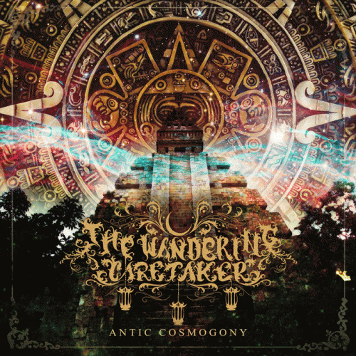 The Wandering Caretaker : Antic Cosmogony The Wandering Caretaker : Antic Cosmogony